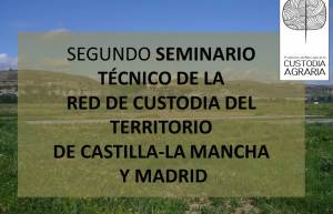 II SEMINARIO TÉCNICO DE LA RED DE CUSTODIA DEL TERRITORIO DE CASTILLA-LA MANCHA Y MADRID